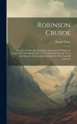 Robinson Crusoe: The Life And Strange Surprising Adventures Of Robinson Crusoe Of York, Mariner Who Lived Eight-and-twenty Years All-al