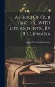 A Hero Of Our Time. Tr., With Life And Intr., By R.i. Lipmana