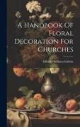 A Handbook Of Floral Decoration For Churches