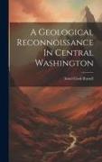 A Geological Reconnoissance In Central Washington