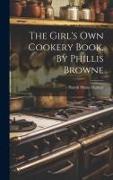 The Girl's Own Cookery Book, By Phillis Browne