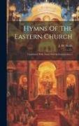 Hymns Of The Eastern Church: Translated, With Notes And An Introduction