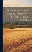 Crop Yields And Prices, And Our Future Food Supply