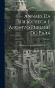 Annaes Da Bibliotheca E Archivo Publico Do Pará, Volume 4