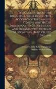 The Coleoptera of the British Islands. A Descriptive Account of the Families, Genera, and Species Indigenous to Great Britain and Ireland, With Notes