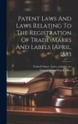 Patent Laws And Laws Relating To The Registration Of Trade-marks And Labels [april, 1885
