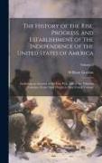 The History of the Rise, Progress, and Establishment of the Independence of the United States of America, Including an Account of the Late war, and of