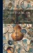 Vier Stücke, Op. 24