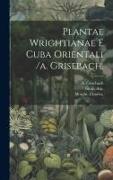 Plantae Wrightianae E Cuba Orientali /a. Grisebach