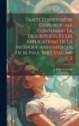 Traité d'anesthésie chirurgicale contenant la description et les applications de la méthode anesthésique de M. Paul Bert Volume c.2