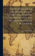 Concordia De La Geografia De Los Diferentes Tiempos, Y Descripcion De Las Colonias Antiguas Y Modernas