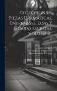 Coleccion De Piezas Dramáticas, Entremeses, Loas Y Jácaras Escritas, Volume 2