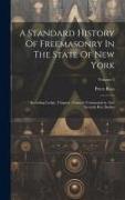 A Standard History Of Freemasonry In The State Of New York: Including Lodge, Chapter, Council, Commandery And Scottish Rite Bodies, Volume 2
