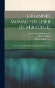 Johannes Monachus Liber De Miraculis: Ein Neuer Beitrag Zur Mittelalterlichen Mönchsliteratur