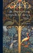 De Inventione Iuvenalis Capita Tria