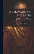 A Grammar Of The Latin Language