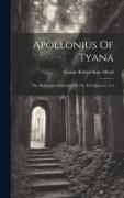 Apollonius Of Tyana: The Philosopher-reformer Of The First Century, A.d