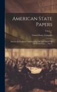 American State Papers: Documents, Legislative And Executive Of The Congress Of The United States ..., Part 3, Volume 1