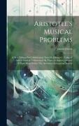 Aristotle's Musical Problems: A New Edition With Philological Notes By Johann C. Voligraff ... And A Musical Commentary By Francois Auguste Gevaert