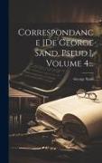 Correspondance [de George Sand, Pseud.], Volume 4