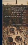 Proceedings of the American Philosophical Society Held at Philadelphia for Promoting Useful Knowledge Volume (1843-1847), Volume 4