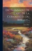 Dictionnaire De L'art, De La Curiosité Et Du Bibelot