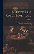 A History Of Greek Sculpture, Volume 1