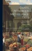 Dante, Pétrarque, Michel-ange, Tasse: Sonnets Choisis, Traduits En Vers Et Précédés D'une Étude Sur Chaque Poëte