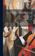 Lucrezia Borgia: A Grand Opera In Four Acts