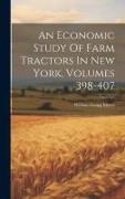 An Economic Study Of Farm Tractors In New York, Volumes 398-407