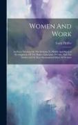 Women And Work: An Essay Treating On The Relation To Health And Physical Development, Of The Higher Education Of Girls, And The Intell