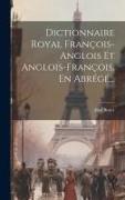 Dictionnaire Royal François-anglois Et Anglois-françois, En Abrégé