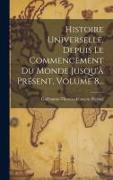 Histoire Universelle, Depuis Le Commencement Du Monde Jusqu'à Présent, Volume 8
