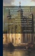 An Authentic Narrative Of The Oppressions Of The Islanders Of Jersey. To Which Is Prefixed A Succinct History Of The Military Actions, Constitution, L