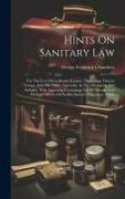 Hints On Sanitary Law: For The Use Of Landlords, Tenants, The Clergy, District Visitors, And The Public Generally, In The Metropolis And Subu