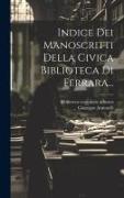 Indice Dei Manoscritti Della Civica Biblioteca Di Ferrara