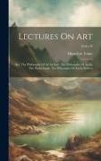 Lectures On Art: Ser. The Philosophy Of Art In Italy. The Philosophy Of Art In The Netherlands. The Philosophy Of Art In Greece, Series