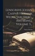 Lensgreve Johan Caspar Herman Wedel Jarlsberg, Amtmand, Volume 3