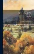 Louis Xiv: Son Gouvernement Et Ses Rélations Diplomatiques Avec L'europe, Volumes 4-6