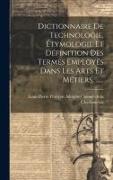 Dictionnaire De Technologie, Étymologie Et Définition Des Termes Employés Dans Les Arts Et Métiers