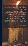 La Manne Celeste De L'ame, Ou Meditations Sur Des Passages Choisis De L'ecriture Sainte, Pour Tous Les Jours De L'année, Volume 3