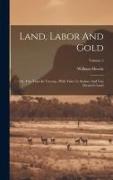 Land, Labor And Gold: Or, Two Years In Victoria: With Visits To Sydney And Van Diemen's Land, Volume 2