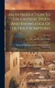 An Introduction To The Critical Study And Knowledge Of The Holy Scriptures: Illustrated With Maps And Fac-similes Of Biblical Manuscripts, Volume 1