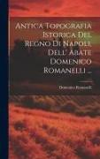 Antica Topografia Istorica Del Regno Di Napoli, Dell' Abate Domenico Romanelli