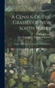 A Census Of The Grasses Of New South Wales: Together With A Popular Description Of Each Species
