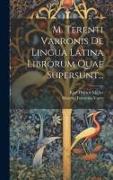 M. Terenti Varronis De Lingua Latina Librorum Quae Supersunt