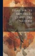 Essais Sur Les Moeurs Et L'esprit Des Nations, Volume 1