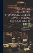 Galeni De Dissectione Musculorum Et De Consuetudine Libri, Gr. Ed. F.R. Dietz