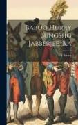 Baboo Hurry Bungsho Jabberjee, B.a