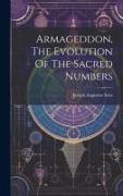 Armageddon, The Evolution Of The Sacred Numbers